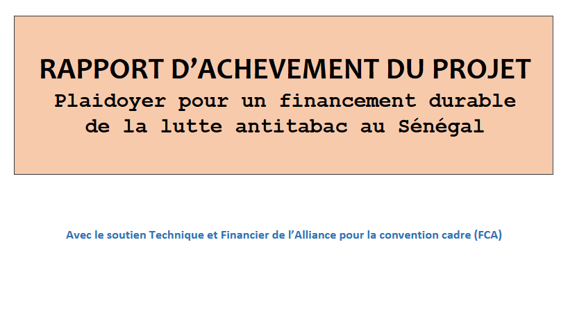 RAPPORT D’ACHEVEMENT DU PROJET « PLAIDOYER POUR UN FINANCEMENT DURABLE DE LA LUTTE ANTITABAC AU SENEGAL » (NOVEMBRE 2019)