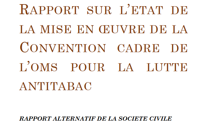 RAPPORT SUR L’ETAT DE LA MISE EN ŒUVRE DE LA CONVENTION CADRE DE L’OMS POUR LA LUTTE ANTITABAC (RAPPORT ALTERNATIF DE LA SOCIETE CIVILE 2016)